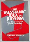 The Messianic Idea in Judaism and Other Essays on Jewish Spirituality